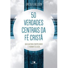 50 VERDADES CENTRAIS DA FÉ CRISTÃ