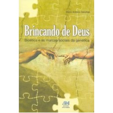 BRINCANDO DE DEUS - BIOETICA E AS MARCAS SOCIAIS DA ...