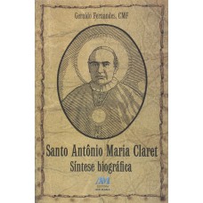 SANTO ANTÔNIO MARIA CLARET - SÍNTESE BIOGRÁFICA