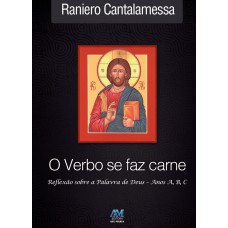 VERBO SE FAZ CARNE - REFLEXÃO - ANOS A, B, C