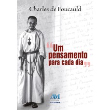 UM PENSAMENTO PARA CADA DIA - CHARLES DE FOUCAUD