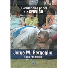 O VERDADEIRO PODER E O SERVIÇO - PAPA FRANCISCO