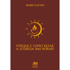 POR QUE E COMO REZAR A LITURGIA DAS HORAS