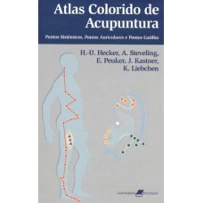 ATLAS COLORIDO DE ACUPUNTURA - PONTOS SISTÊMICOS, PONTOS AURICULARES E PONTO-GATILHO