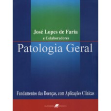 PATOLOGIA GERAL - FUNDAMENTOS DAS DOENÇAS COM APLICAÇÕES CLÍNICAS