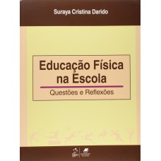 EDUCAÇÃO FÍSICA NA ESCOLA - QUESTÕES E REFLEXÕES