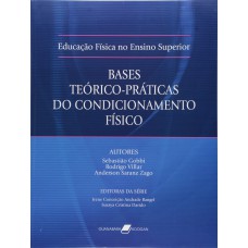 EDUCAÇÃO FÍSICA NO ENSINO SUPERIOR - BASES TEÓRICO-PRÁTICAS DO CONDICIONAMENTO FÍSICO