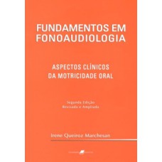 FUNDAMENTOS EM FONOAUDIOLOGIA - ASPECTOS CLÍNICOS DA MOTRICIDADE ORAL