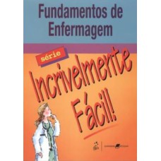 FUNDAMENTOS DE ENFERMAGEM - SÉRIE INCRIVELMENTE FÁCIL