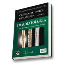 CLÍNICA CIRÚRGICA ORTOPÉDICA - VOL. 3 - TRAUMATOLOGIA