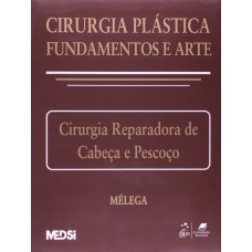 CIRURGIA PLÁSTICA: FUNDAMENTOS E ARTE II - CIRURGIA REPARADORA DE CABEÇA E PESCOÇO