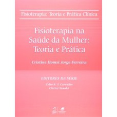 FISIOTERAPIA - TEORIA E PRÁTICA CLÍNICA - FISIOTERAPIA NA SAÚDE DA MULHER