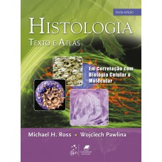 HISTOLOGIA - TEXTO E ATLAS - EM CORRELAÇÃO COM BIOLOGIA CELULAR E MOLECULAR