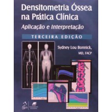 DENSITOMETRIA ÓSSEA NA PRÁTICA CLÍNICA - APLICAÇÃO E INTERPRETAÇÃO