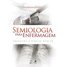 SEMIOLOGIA PARA ENFERMAGEM -CONCEITOS E PRÁTICA CLÍNICA