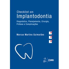 CHECKLIST EM IMPLANTODONTIA - DIAGNÓSTICO, PLANEJAMENTO, CIRURGIA, PRÓTESE E COMPLICAÇÕES