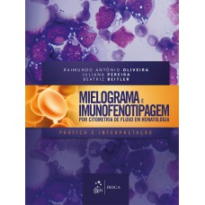 MIELOGRAMA E IMUNOFENOTIPAGEM POR CITOMETRIA DE FLUXO EM HEMATOLOGIA - PRÁTICA E INTERPRETAÇÃO