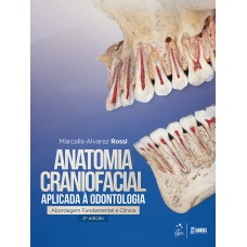 ANATOMIA CRANIOFACIAL APLICADA À ODONTOLOGIA - ABORDAGEM FUNDAMENTAL E CLÍNICA