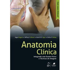 ANATOMIA CLÍNICA - INTEGRADA COM EXAME FÍSICO E TÉCNICAS DE IMAGEM