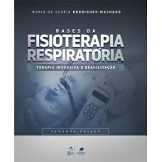 BASES DA FISIOTERAPIA RESPIRATÓRIA - TERAPIA INTENSIVA E REABILITAÇÃO