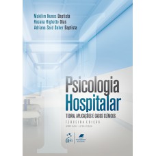 PSICOLOGIA HOSPITALAR - TEORIA, APLICAÇÕES E CASOS CLÍNICOS