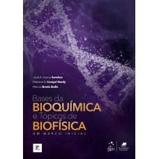 BASES DA BIOQUÍMICA E TÓPICOS DE BIOFÍSICA - UM MARCO INICIAL