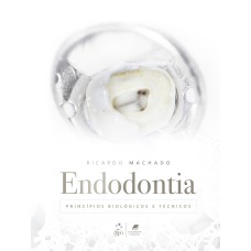 ENDODONTIA - PRINCÍPIOS BIOLÓGICOS E TÉCNICOS