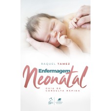 ENFERMAGEM NEONATAL - GUIA DE CONSULTA RÁPIDA