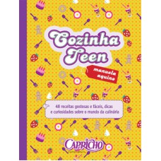 COZINHA TEEN : 48 RECEITAS GOSTOSAS E FÁCEIS, DICAS E CURIOSIDADES SOBRE O MUNDO DA CULINÁRIA