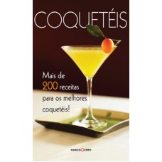 COQUETÉIS : MAIS DE 200 RECEITAS PARA OS MELHORES