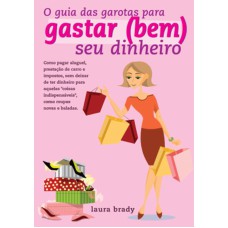 O GUIA DAS GAROTAS PARA GASTAR (BEM) SEU DINHEIRO