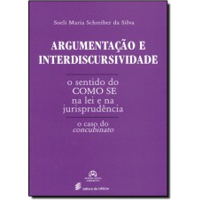 ARGUMENTACAO E INTERDISCURSIVIDADE - O SENTIDO DO COMO SE NA LEI E NA JURIS - 1