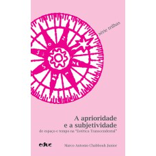 APRIORIDADE E A SUBJETIVIDADE DE ESPAÇO E TEMPO NA ESTÉTICA TRANSCENDENTAL, A