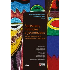 RACISMOS, INFÂNCIAS E JUVENTUDES - ENTRE A (DES)PROTEÇÃO, O EXTERMÍNIO E A EDUCAÇÃO