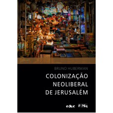 COLONIZAÇÃO NEOLIBERAL DE JERUSALÉM