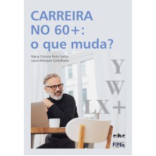 CARREIRA NO 60+: O QUE MUDA?