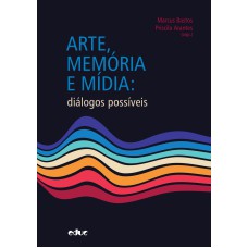 ARTE, MEMÓRIA E MÍDIA - DIÁLOGOS POSSÍVEIS