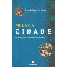 Mudar a cidade: uma introdução crítica ao planejamento e à gestão urbanos