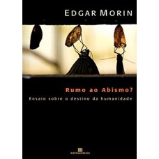 RUMO AO ABISMO? - ENSAIO SOBRE O DESTINO DA HUMANIDADE - ENSAIO SOBRE O DESTINO DA HUMANIDADE