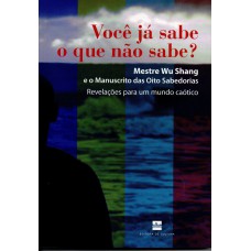 VOCE JA SABE O QUE NAO SABE? - MESTRE WU SHANG E O MANUSCRITO DAS 8 SABEDOR - 1