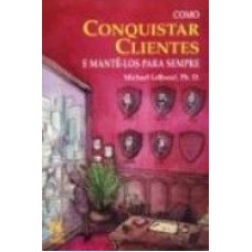 COMO CONQUISTAR CLIENTES E MANTE-LOS PARA SEMPRE