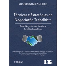 TÉCNICAS E ESTRATÉGIAS DE NEGOCIAÇÃO TRABALHISTA - ATUALIZADO CONFORME A LEI N. 13.467/2017 (REFORMA TRABALHISTA) E RESO