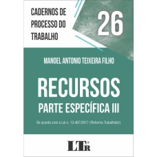 RECURSOS - PARTE ESPECÍFICA III - DE ACORDO COM A LEI N. 13.467/2017