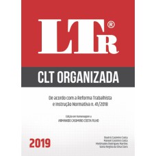 CLT ORGANIZADA - DE ACORDO COM A REFORMA TRABALHISTA E INSTRUÇÃO NORMATIVA N. 41/2018