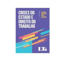 CRISES DO ESTADO E DIREITO DO TRABALHO