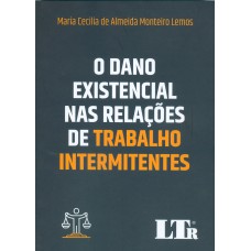 O DANO EXISTENCIAL NAS RELAÇÕES DE TRABALHO INTERMITENTES