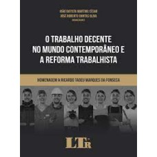 O TRABALHO DECENTE NO MUNDO CONTEMPORÂNEO E A REFORMA TRABALHISTA