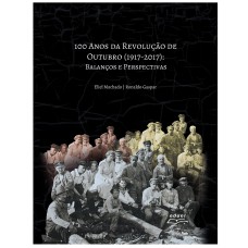 100 ANOS DA REVOLUÇÃO DE OUTUBRO (1917-2017) : BALANÇOS E PERSPECTIVAS