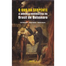 OVO DA SERPENTE:A AMEAÇA NEOFASCISTA NO BRASIL DE BOLSONARO, O