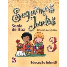 SEGUIMOS JUNTOS-ENSINO RELIGIOSO-ED.INFANTIL-VL.3